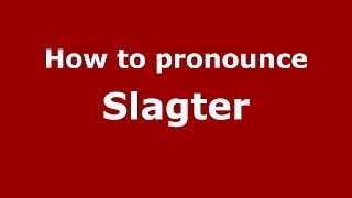 How to pronounce Slagter