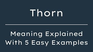 What Does Thorn Mean? Thorn Meaning in English With 5 Example Sentences