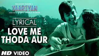 Yaariyan Love Me Thoda Aur Full Song with Lyrics | Himansh