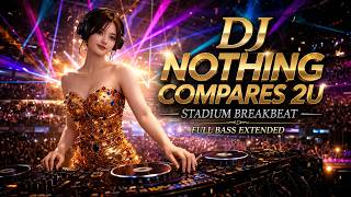 Download lagu DJ NOTHING COMPARES 2U 🔥STADIUM BREAKBEAT PALING ENAK!!  (Racikan Om Dije) mp3