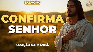 ORAÇÃO DA MANHÃ | DEUS VAI ABENÇOAR O TRABALHO DAS SUAS MÃOS – SALMO 90