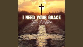 I NEED YOUR GRACE