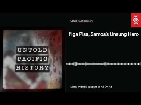 S2 E2: I’Iga Pisa, Samoa’s Unsung Hero | Untold Pacific History