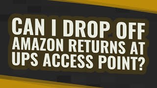 Can I drop off Amazon returns at UPS Access Point