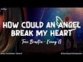 How Could An Angel Break My Heart By Toni Braxton Kenny G KeiRGee Lyrics Video