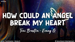 How Could an Angel Break My Heart | by Toni Braxton - Kenny G | KeiRGee Lyrics Video