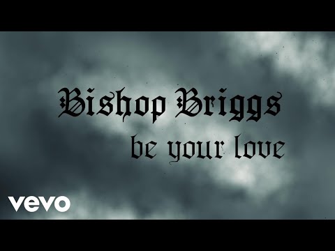 Bishop Briggs - Be Your Love (Lyric Video)