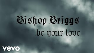 Bishop Briggs - Be Your Love (Lyric Video)