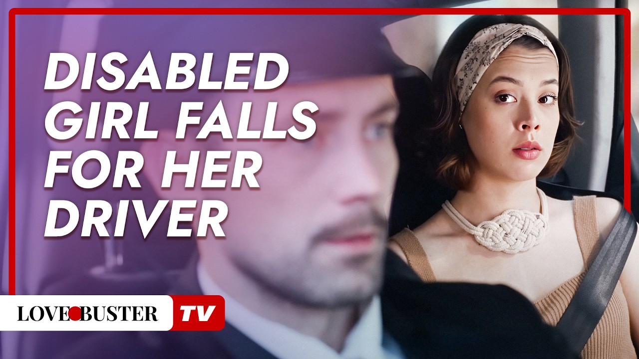 Disabled Girl Falls in Love with Her Chauffeur | @LoveBusterTV