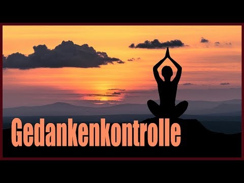 Gedanken kontrollieren lernen - die Macht der Gedanken