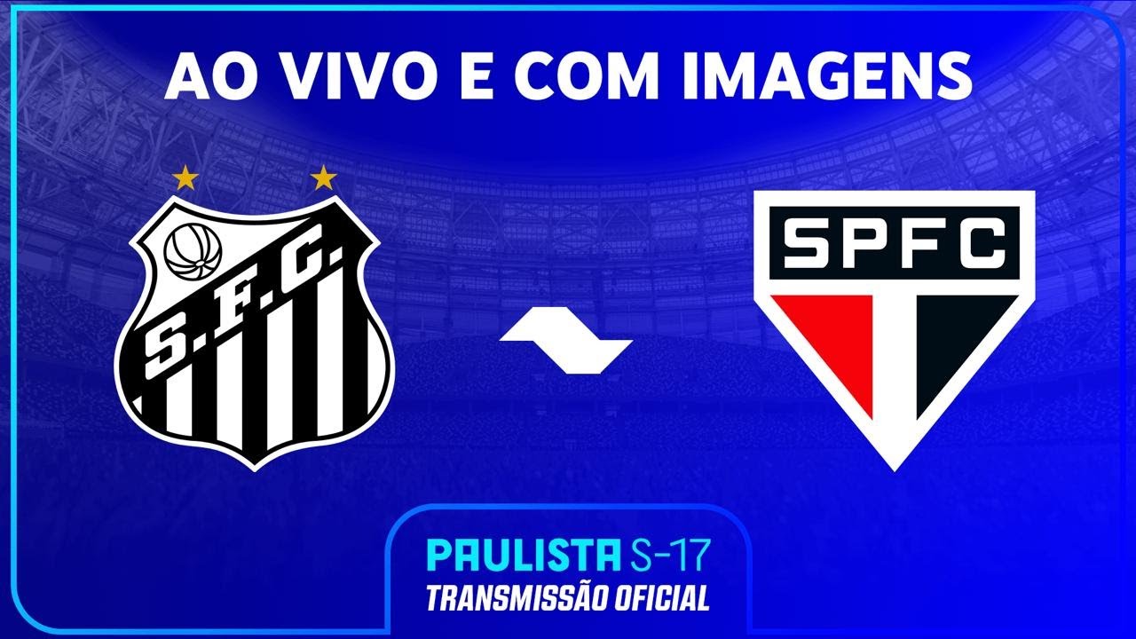 AO VIVO E COM IMAGENS: SANTOS X SÃO PAULO | FINAL IDA | PAULISTA SUB-17 2024