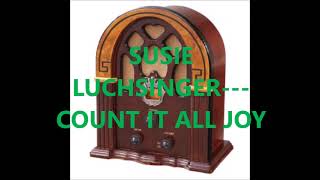 SUSIE LUCHSINGER   COUNT IT ALL JOY