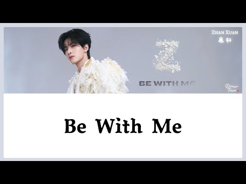 【CHI/ENG/PINYIN LYRIC】Zhan Xuan (展轩) - Be With Me