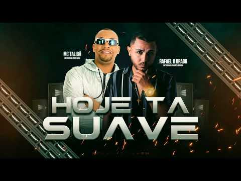 HOJE TA SUAVE - RAFAEL O BRABO E MC TALIBÃ