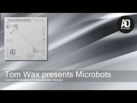Tom Wax presents Microbots - Cosmic Evolution (Drumcomplex Remix) [After Dark Records]