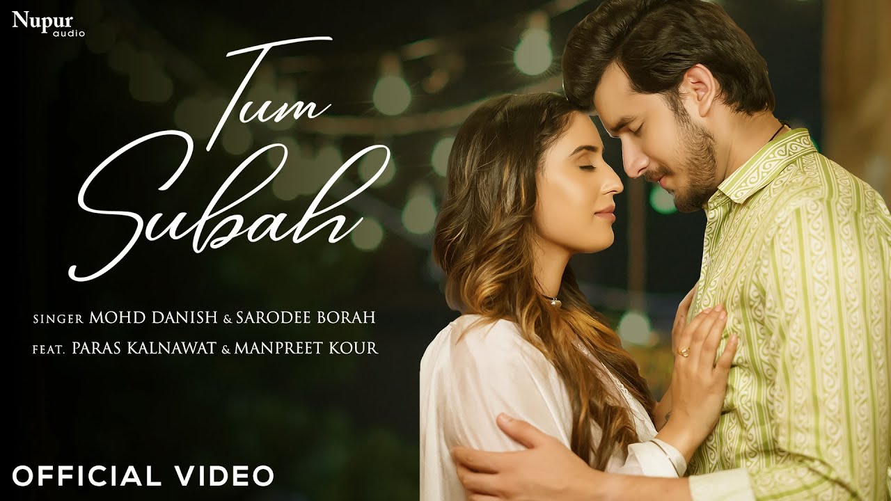 Tum Subah Lyrics | Mohd Danish, Sarodee Borah