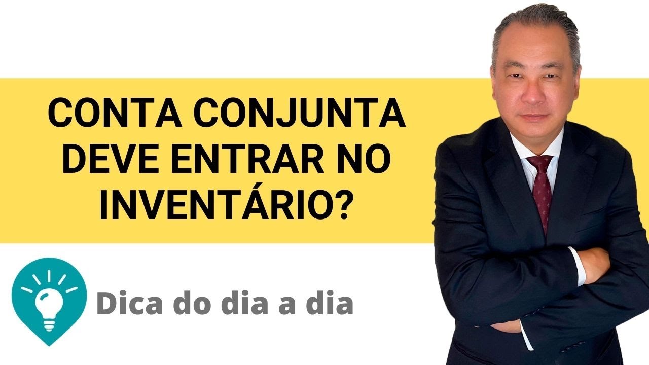 CONTA CONJUNTA DEVE ENTRAR NO INVENTÁRIO ?