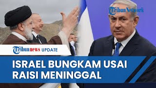 Reaksi Israel susai Presiden Iran Meninggal Dunia, Bantah Terlibat Jatuhnya Helikopter Ebrahim Raisi