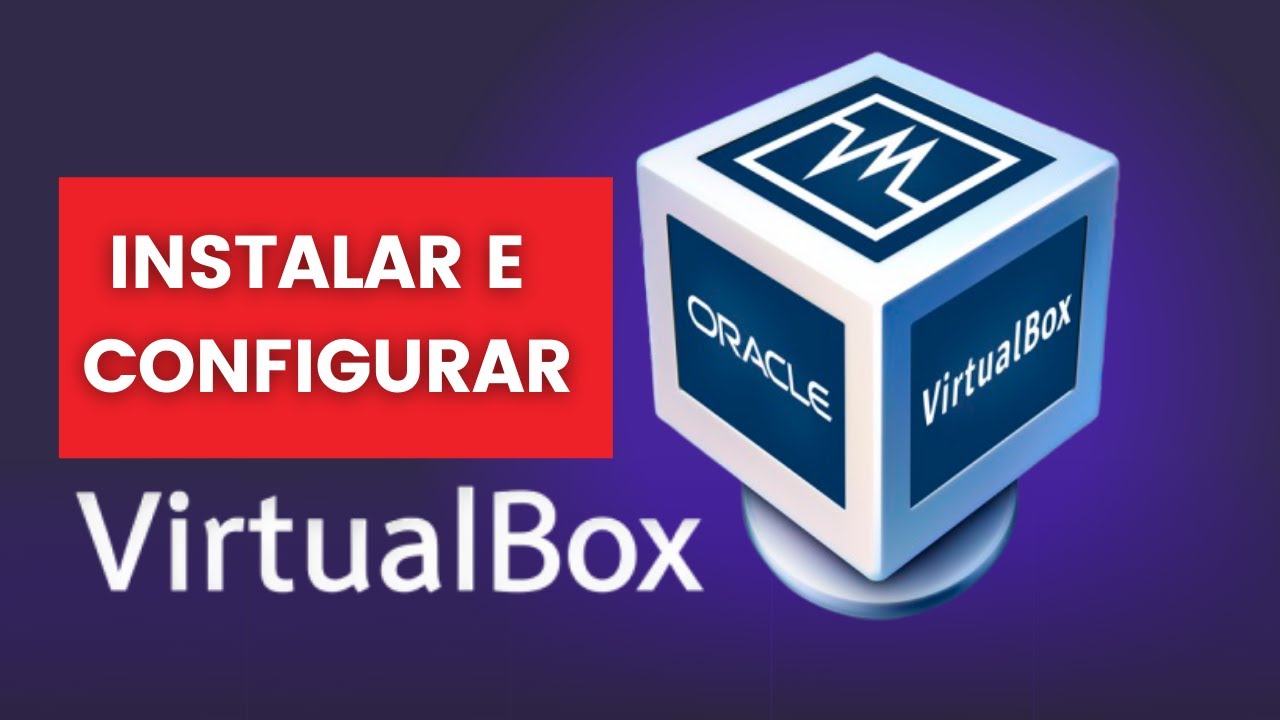 Como Instalar e Configurar o VirtualBox