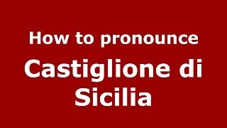 How to pronounce Castiglione Di Sicilia