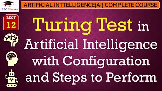 L12: Turing Test in Artificial Intelligence with Configuration and Steps to Perform | AI Lectures