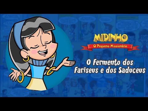 O Fermento dos Fariseus e dos Saduceus - Midinho, o Pequeno Missionário