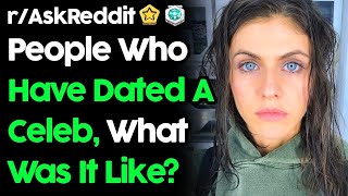 People Who Have Dated Celebs Reveal What It's Like (r/AskReddit Top Posts | Reddit Stories)