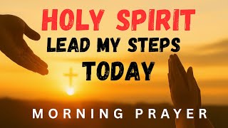 Holy Spirit, Lead Every Step I Take Today 🙏 Powerful Morning Prayer for Guidance, Blessings & Peace