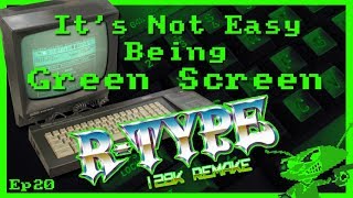 It's Not Easy Being Green Screen Ep20 - R-Type 128k Remake