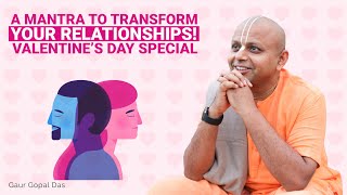 A mantra to transform your relationships! Valentine day's Special | Gaur Gopal Das