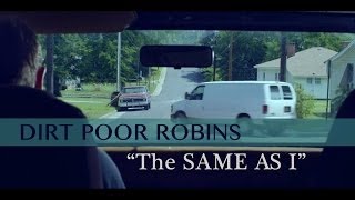 Dirt Poor Robins - The Same As I