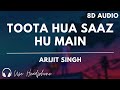 toota hua saaz hu main (8D audio) || Arijit Singh.