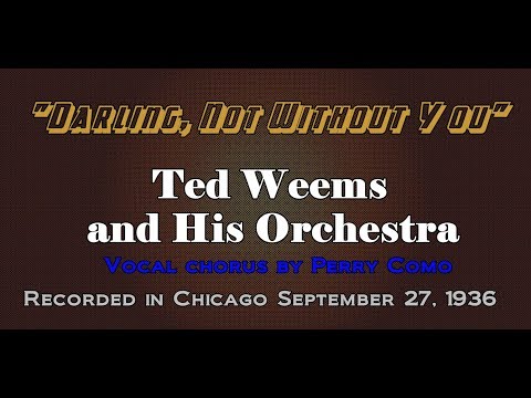 "Darling, Not Without You" Ted Weems and His Orchestra 1936