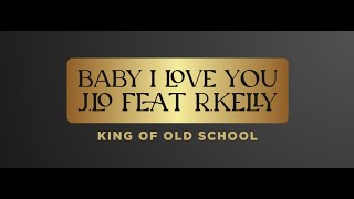 Baby I love you - J.Lo feat R.Kelly remix