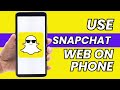 How To Use Snapchat Web On Your Phone Snapchat Web Login 2023