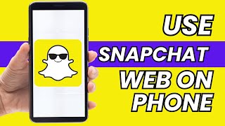 How to Use Snapchat Web on your Phone? Snapchat Web Login (2023)