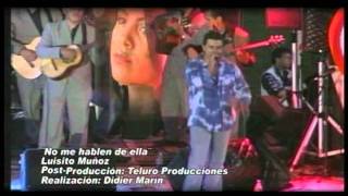 Video thumbnail of "NO ME HABLEN DE ELLA-LUISITO MUÑOZ"