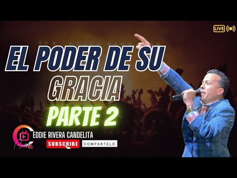 DISCIPULADO DE AVIVAMIENTO EL PODER DE SU GRACIA PARTE 2  - EDDIE RIVERA CANDELITA