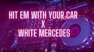 Hit Em With Your Car X White Mercedes