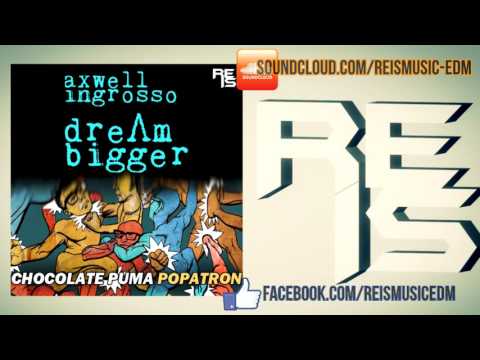 Axwell Λ Ingrosso VS Chocolate Puma - Dream Popatron (REIS Mashup)