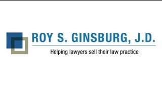 Roy S. Ginsburg, J.D.  "Helping lawyers sell their practice"