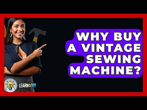 Why Buy A Vintage Sewing Machine? - LearnToDIY360.com