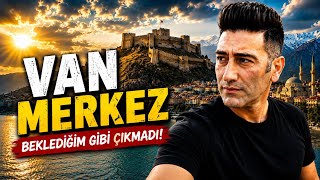 VAN'A GİDİNCE TÜM FİKRİM DEĞİŞTİ... 🇹🇷