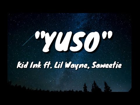Kid Ink- YUSO(Lyrics)ft. Lil Wayne, Saweetie