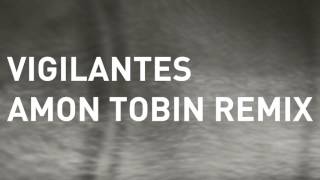 Noisia - Vigilantes (Amon Tobin Remix)