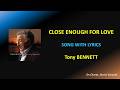 CLOSE ENOUGH FOR LOVE - TONY BENNETT - LYRICS (HQ)