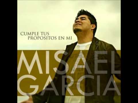 Misael García - Cumple Tus Propósitos en Mí