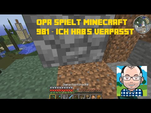 Opa spielt Minecraft 981 – Ich hab's verpasst
