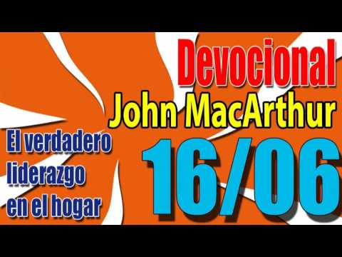 Devocional John MacArthur 16/06 - El verdadero liderazgo en el hogar