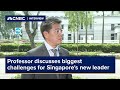 Professor discusses biggest challenges for Singapore's new leader